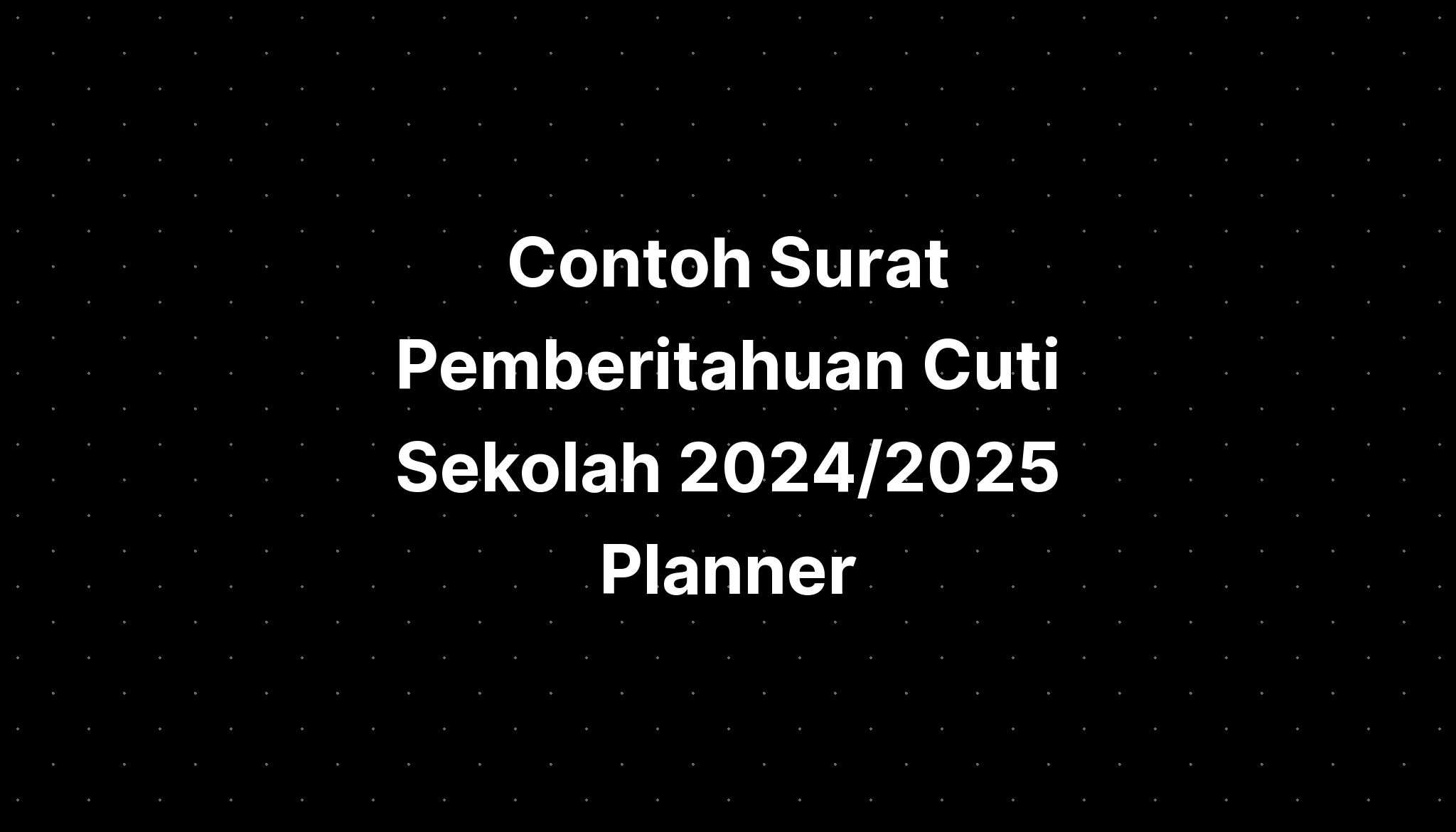 Contoh Surat Pemberitahuan Cuti Sekolah 2024/2025 Planner IMAGESEE